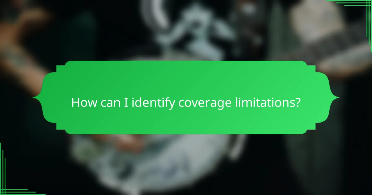 How can I identify coverage limitations?