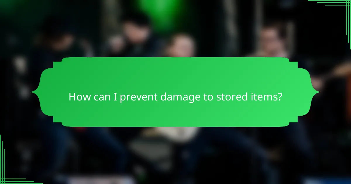 How can I prevent damage to stored items?