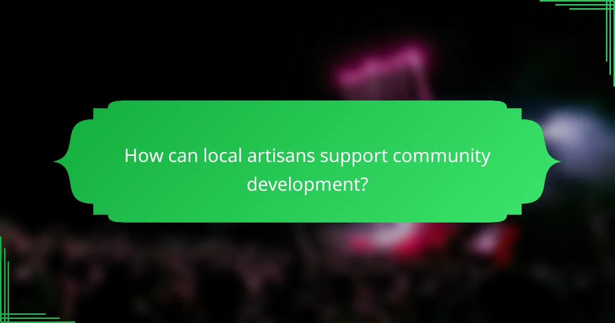 How can local artisans support community development?