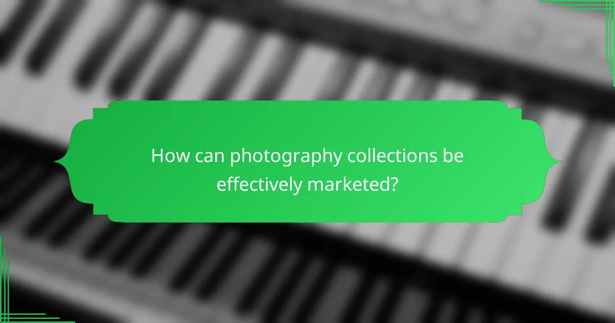 How can photography collections be effectively marketed?