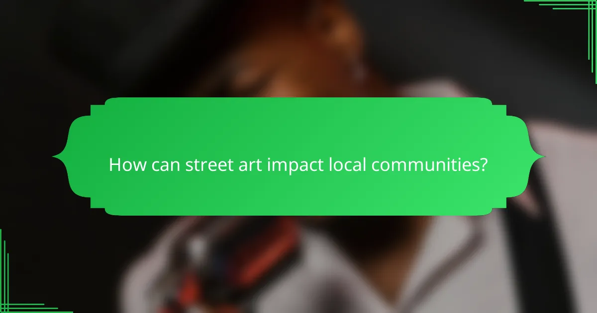 How can street art impact local communities?