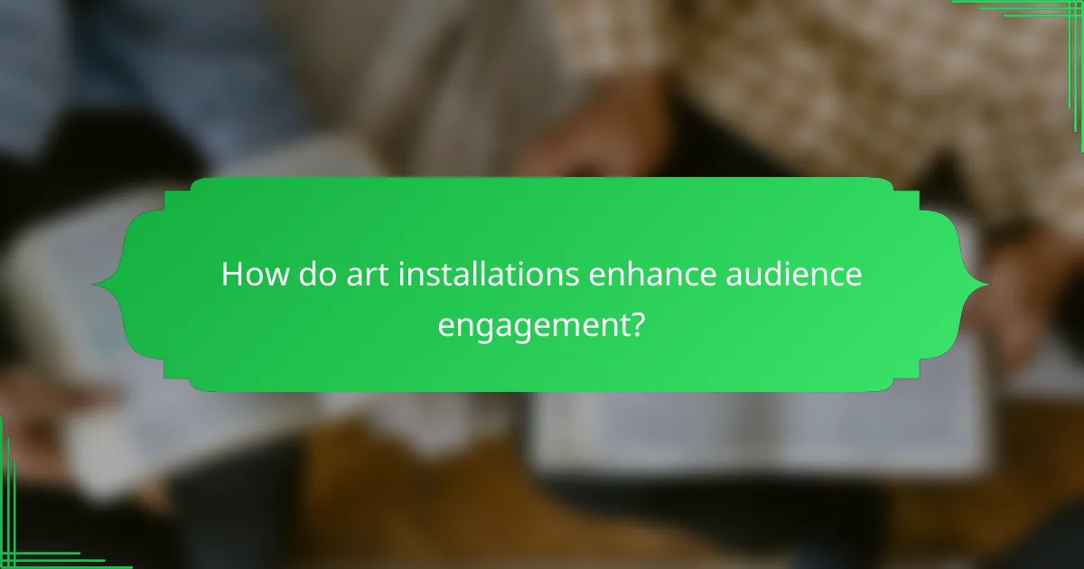 How do art installations enhance audience engagement?
