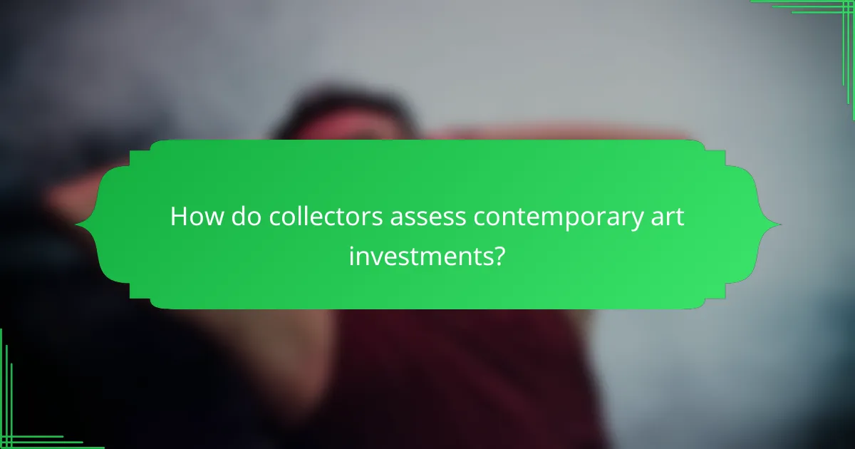 How do collectors assess contemporary art investments?
