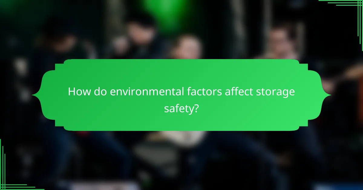 How do environmental factors affect storage safety?