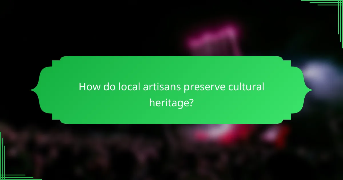 How do local artisans preserve cultural heritage?