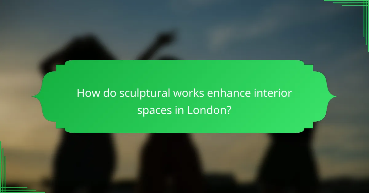 How do sculptural works enhance interior spaces in London?