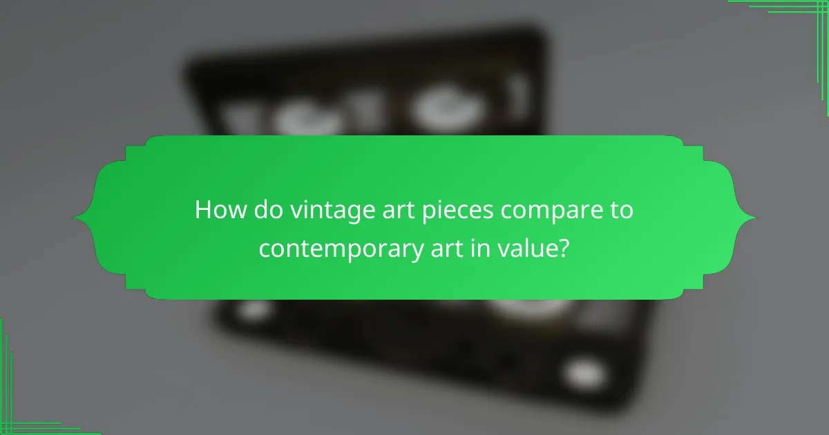 How do vintage art pieces compare to contemporary art in value?