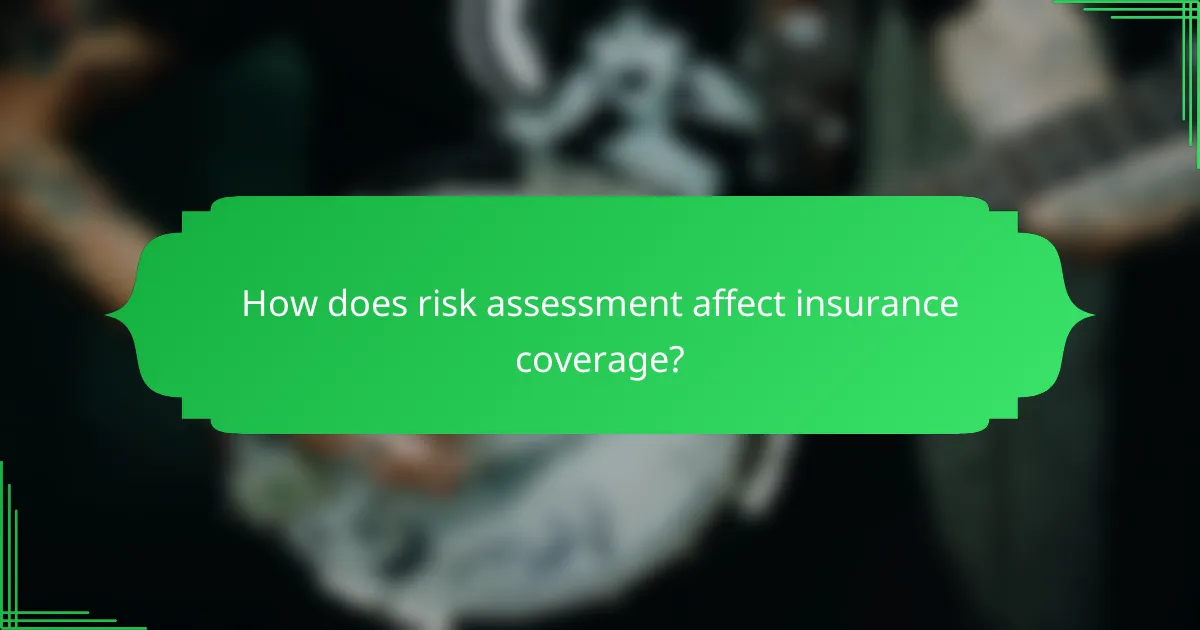 How does risk assessment affect insurance coverage?