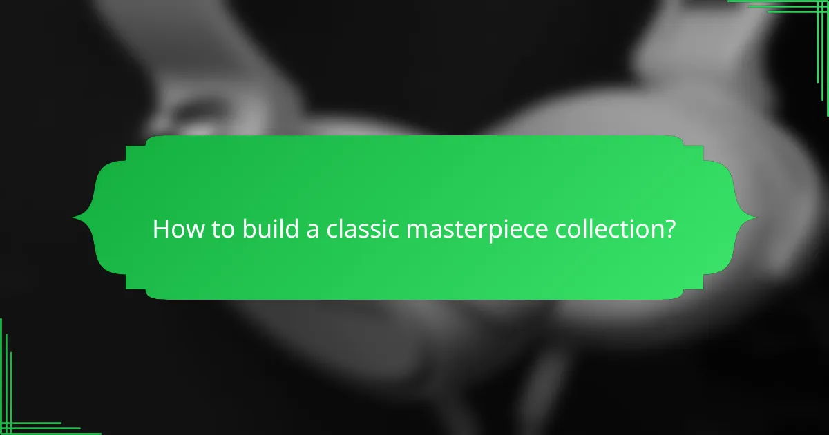 How to build a classic masterpiece collection?