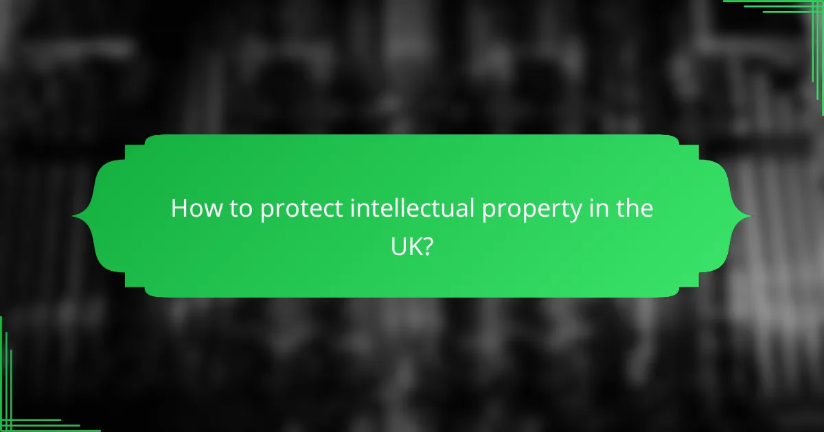 How to protect intellectual property in the UK?