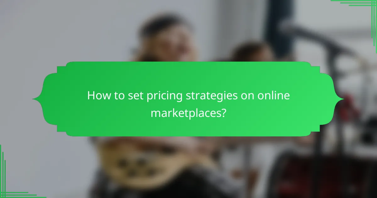 How to set pricing strategies on online marketplaces?