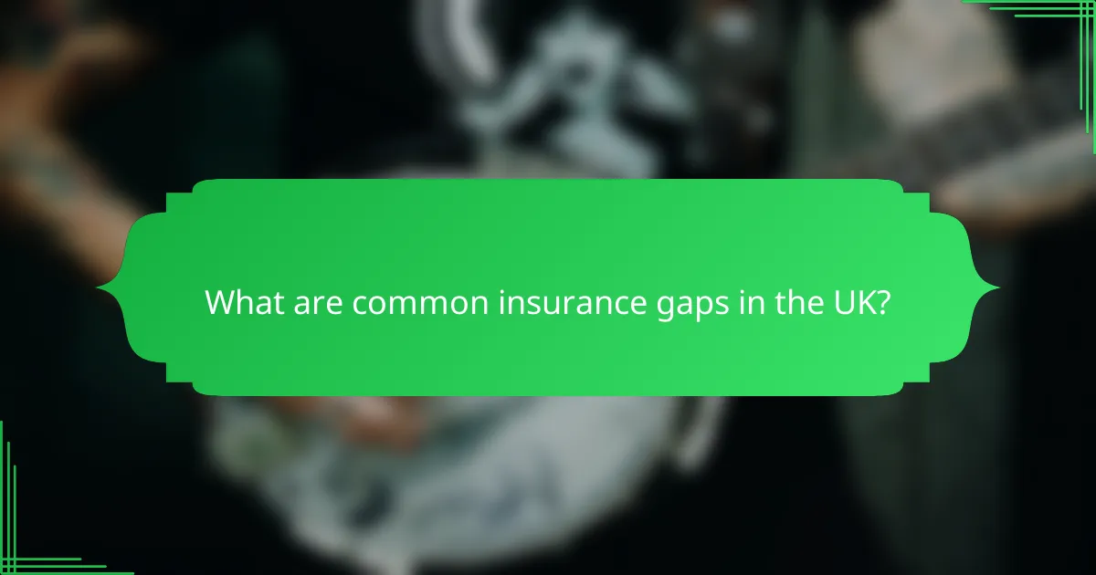 What are common insurance gaps in the UK?