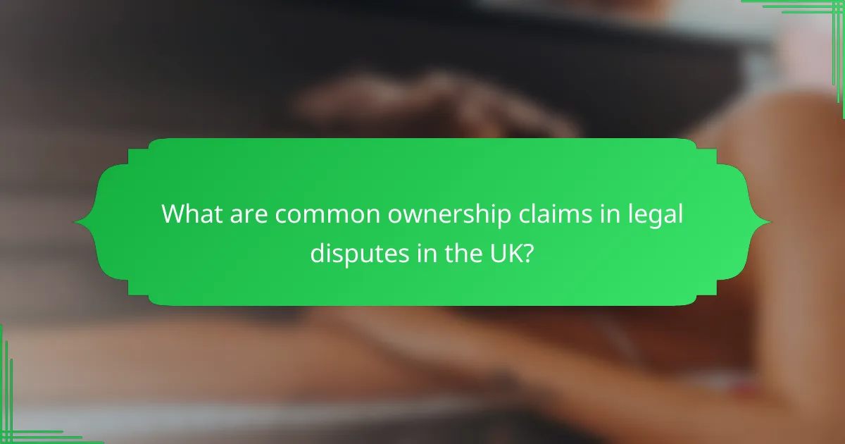 What are common ownership claims in legal disputes in the UK?