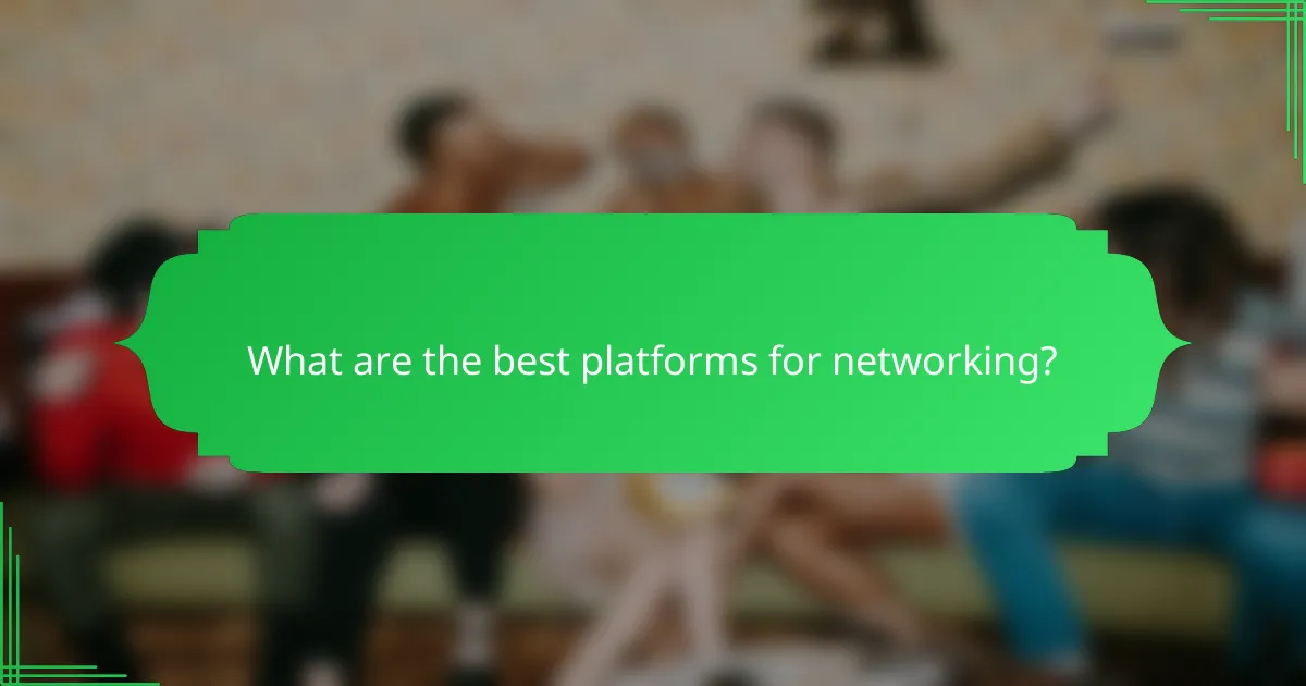 What are the best platforms for networking?