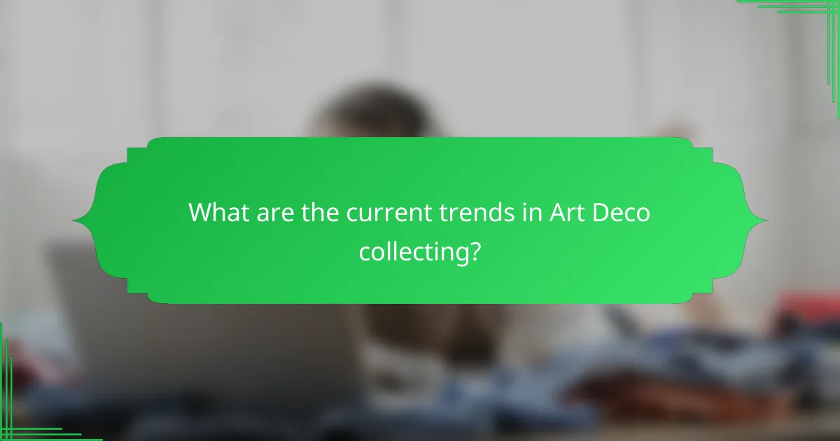 What are the current trends in Art Deco collecting?
