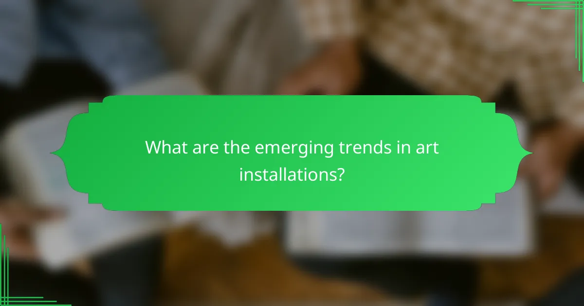 What are the emerging trends in art installations?