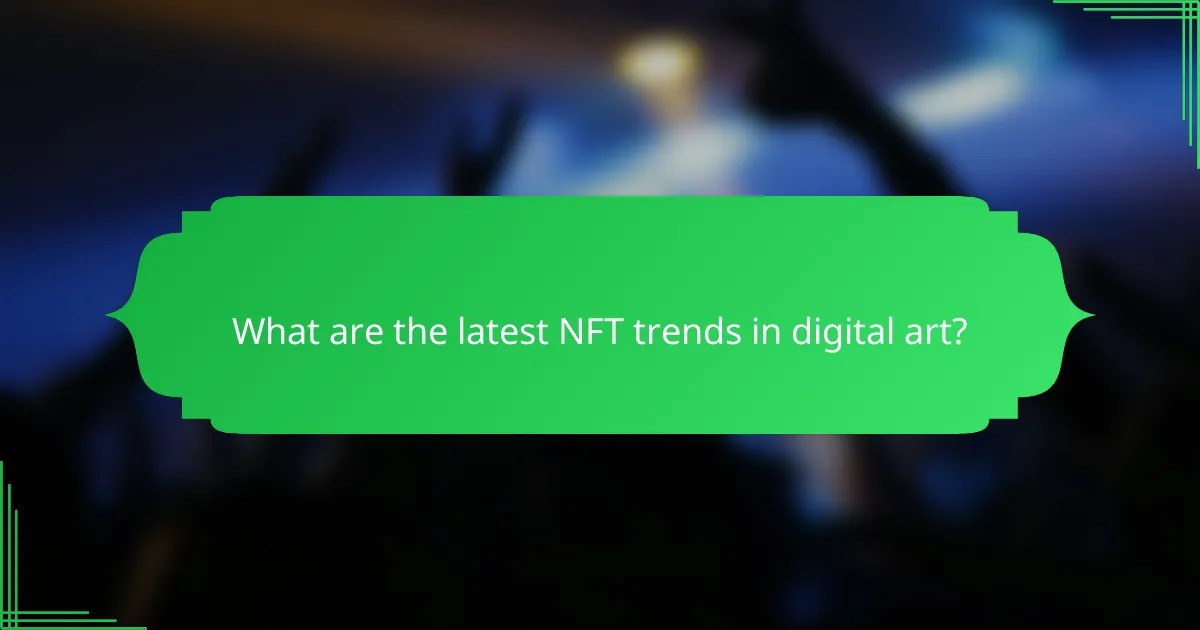 What are the latest NFT trends in digital art?