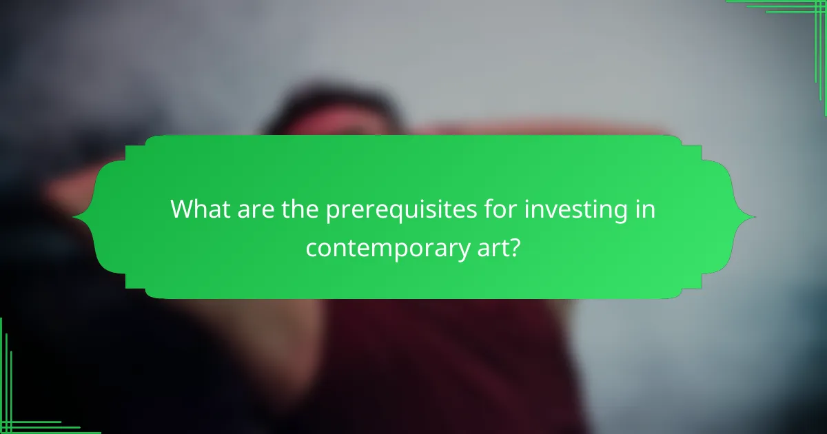What are the prerequisites for investing in contemporary art?