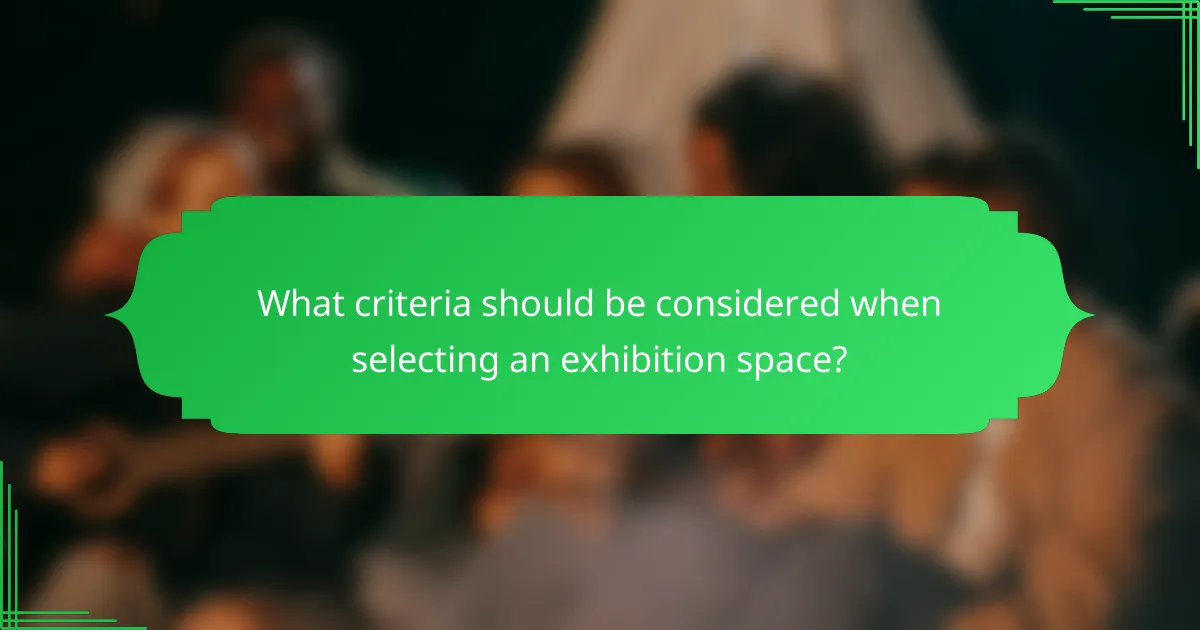 What criteria should be considered when selecting an exhibition space?