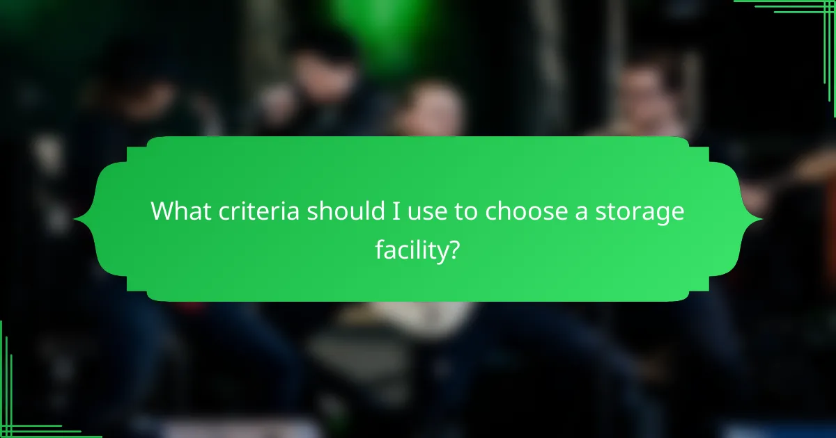 What criteria should I use to choose a storage facility?