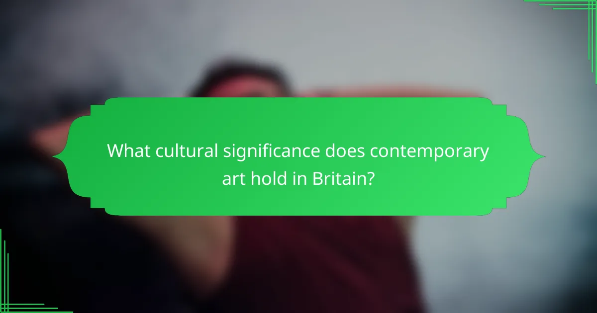 What cultural significance does contemporary art hold in Britain?