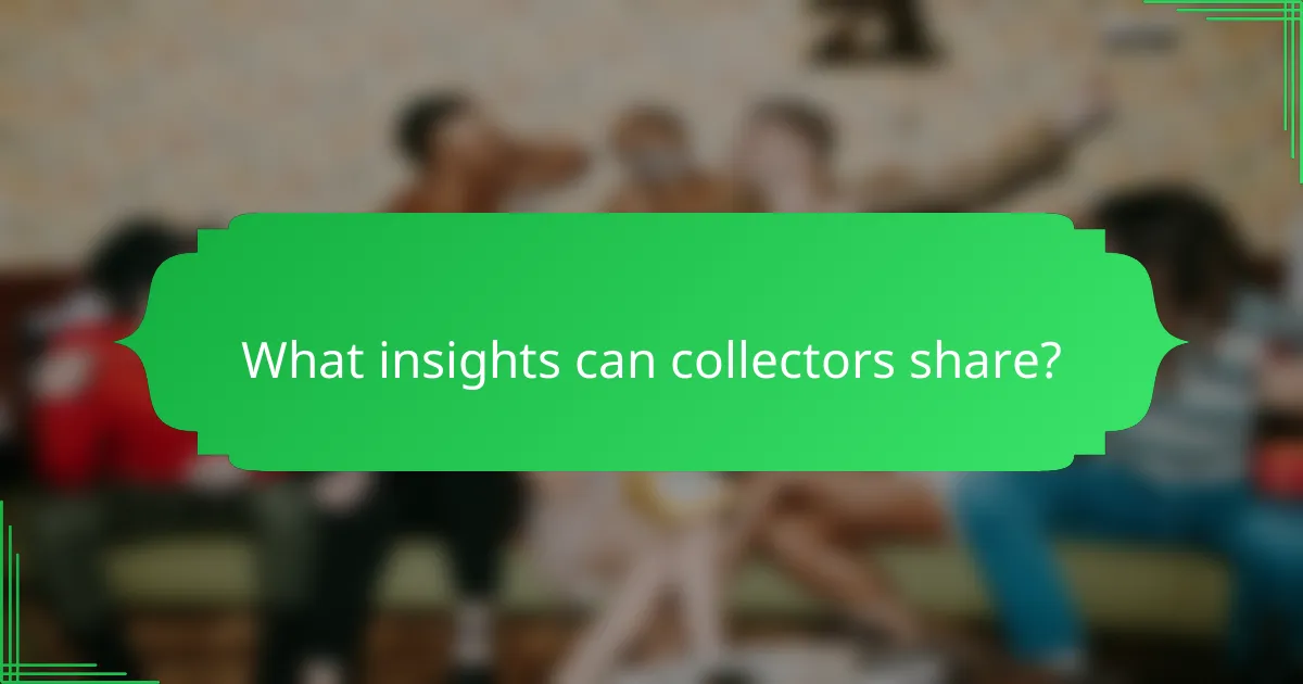 What insights can collectors share?