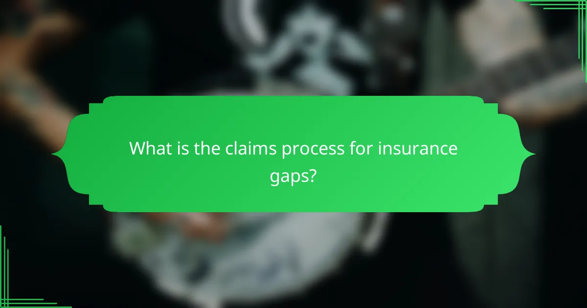 What is the claims process for insurance gaps?
