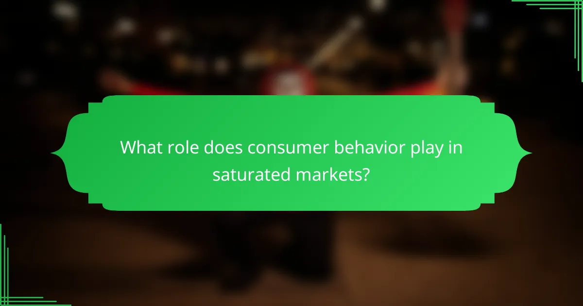 What role does consumer behavior play in saturated markets?