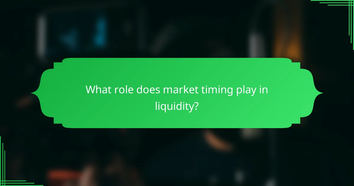 What role does market timing play in liquidity?